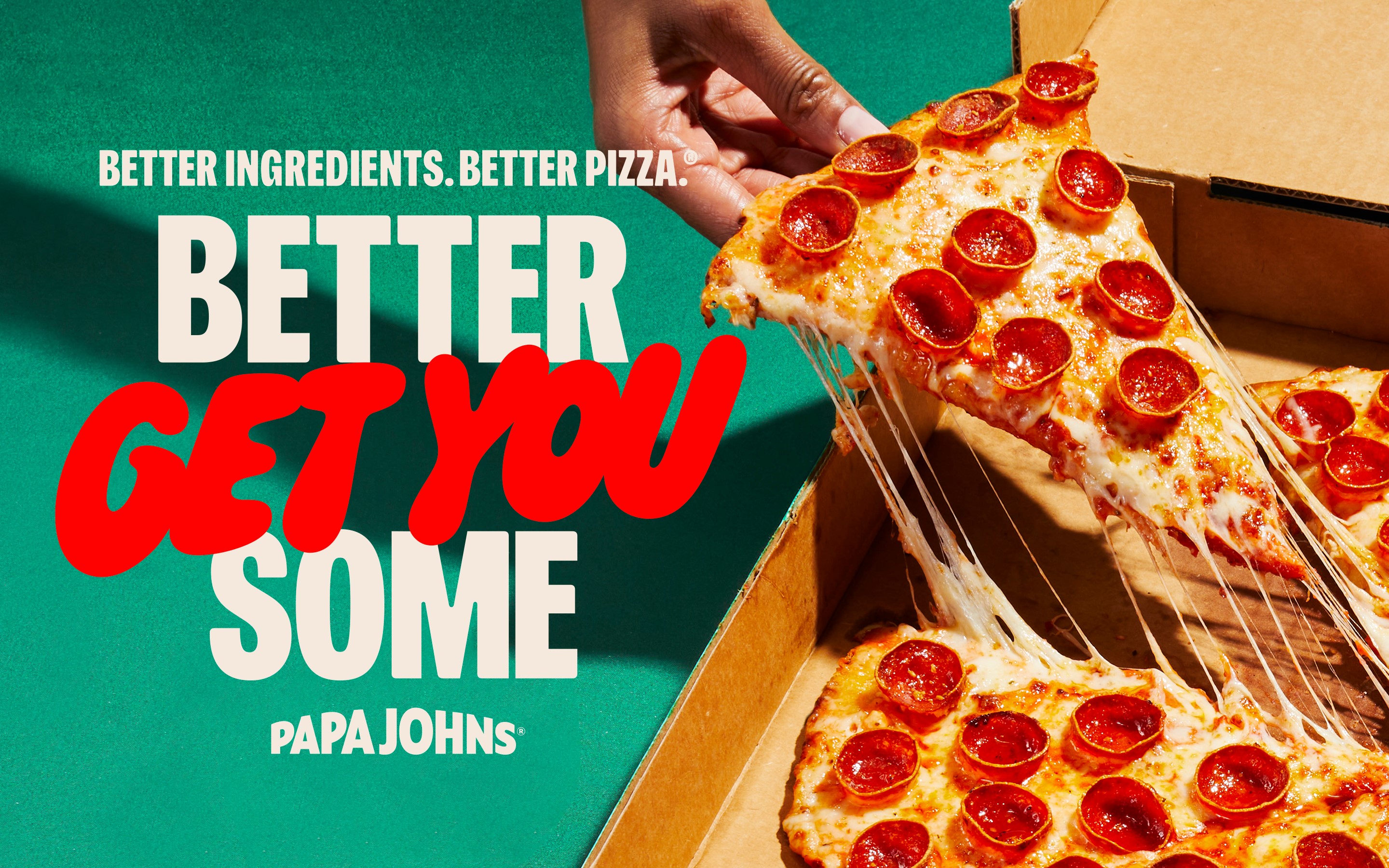 Better Ingredients. Better Pizza. Better Get You Some